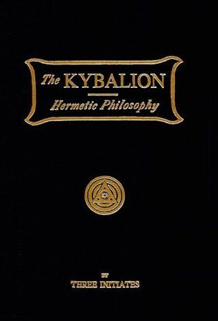 The Kybalion / A Study of The Hermetic Philosophy of Ancient Egypt and Greece, Three Initiates