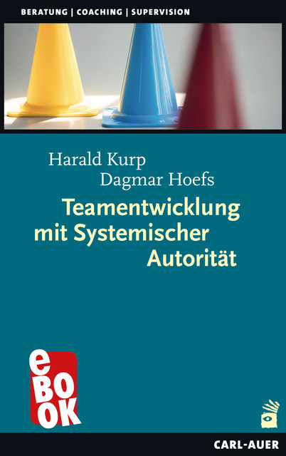 Teamentwicklung mit Systemischer Autorität, Dagmar Hoefs, Harald Kurp