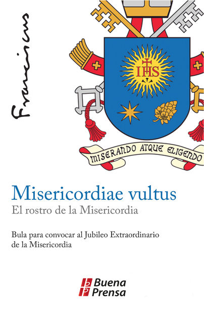 Misericordiae vultus, el rostro de la misericordia, Papa Francisco