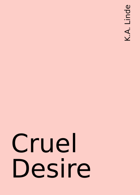 Cruel Desire, K.A. Linde