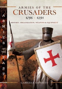 Armies of the Crusaders, 1096–1291, Gabriele Esposito