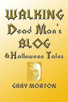 Walking Dead Man's Blog & Halloween Tales, Gary Morton
