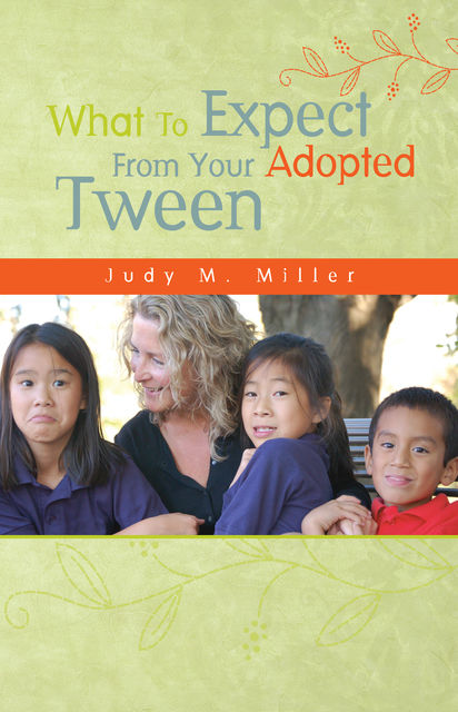 What To Expect From Your Adopted Tween, Judy M.Miller