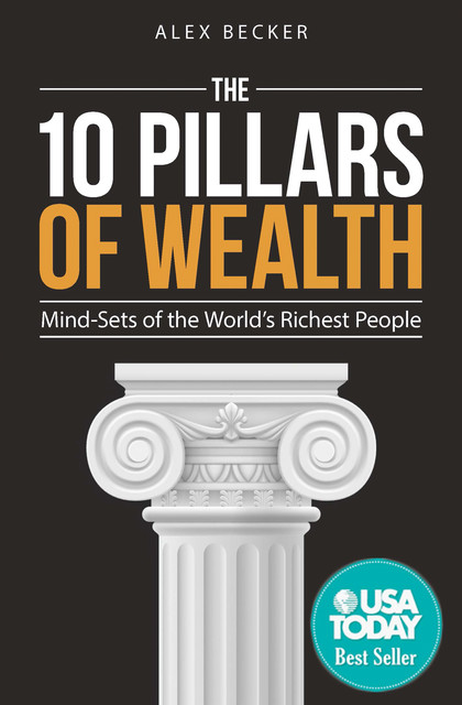 The 10 Pillars of Wealth: Mind-Sets of the World's Richest People, Alex Becker