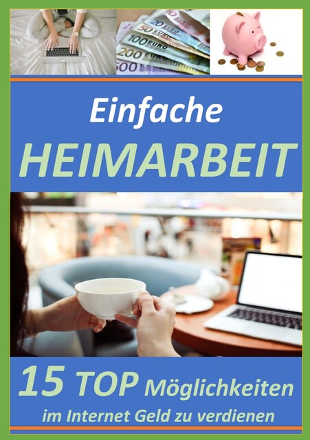 Einfache Heimarbeit – 15 TOP Möglichkeiten im Internet Geld zu verdienen, Christian Bongers
