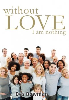 Without Love I Am Nothing, Des Bowman