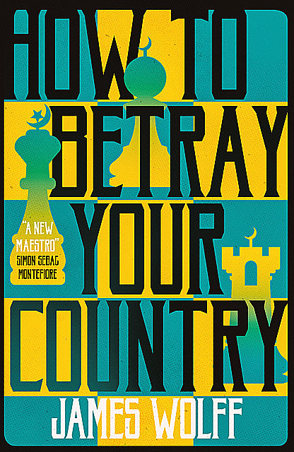 How to Betray Your Country, James Wolff