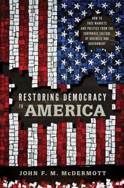 Restoring Democracy to America, John McDermott