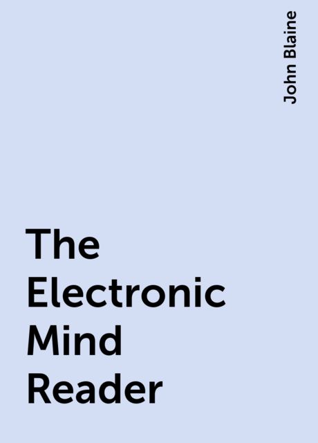 The Electronic Mind Reader, John Blaine