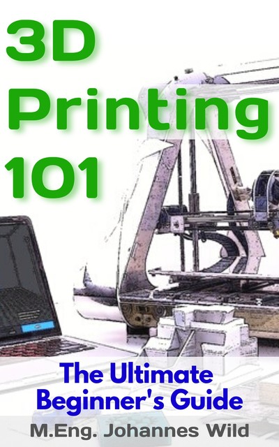 3D Printing 101, M. Eng. Johannes Wild