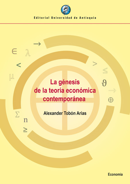 La génesis de la teoría económica contemporánea, Alexander Tobón Arias