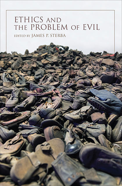 Ethics and the Problem of Evil, James P. Sterba