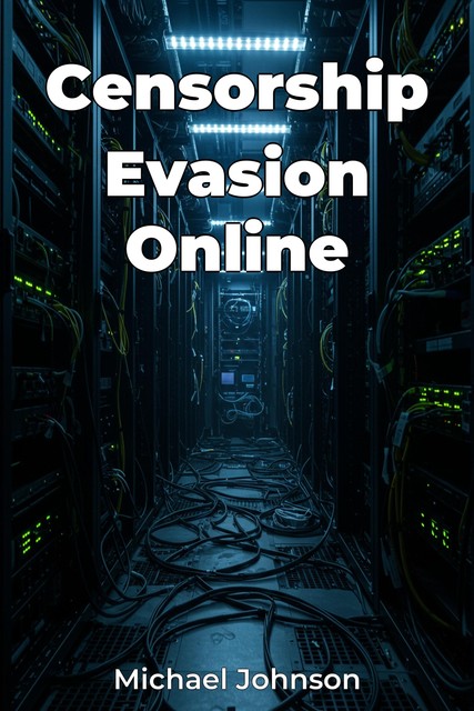 Censorship Evasion Online, Michael Johnson