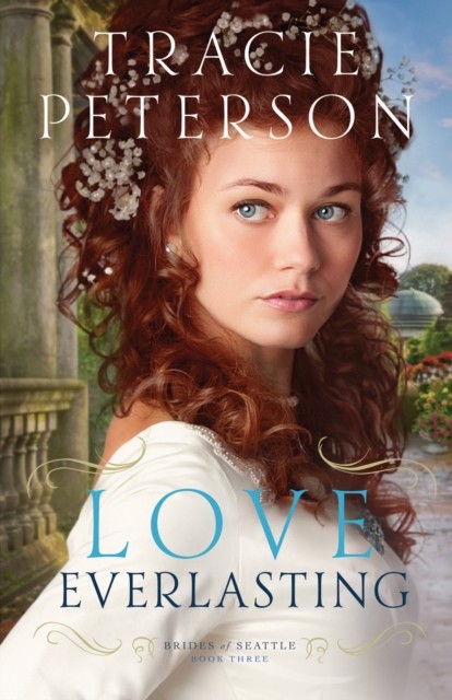 Love Everlasting (Brides of Seattle Book #3), Tracie Peterson