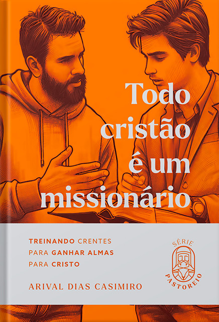 Todo Cristão é um Missionário, Arival Dias Casimiro