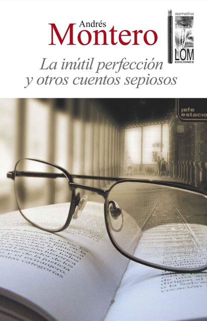 La inútil perfección y otros cuentos sepiosos, Andrés Montero Labbé