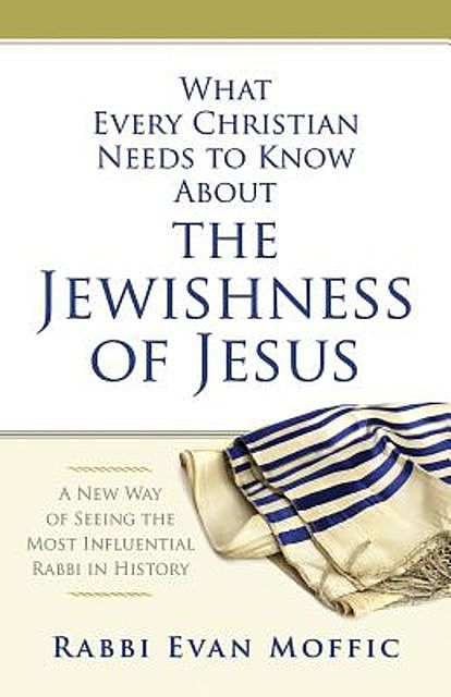 What Every Christian Needs to Know About the Jewishness of Jesus, Rabbi Evan Moffic