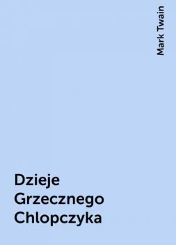 Dzieje Grzecznego Chlopczyka, Mark Twain