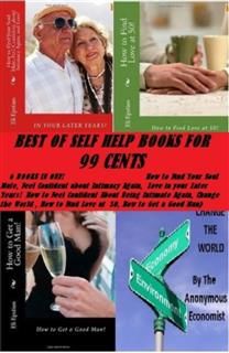 Best of Self Help Books for 99 Cents( How to Find Your Soul Mate, Feel Confident about Intimacy Again, Love in your Later Years! How to Feel Confident About Being Intimate Again, Change the World, How to Find Love at 50, How to Get a Good Man), 99 Cent Best of Self Help eBooks