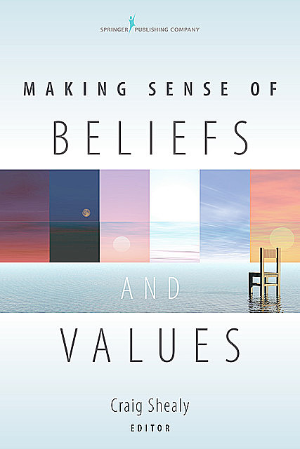 Making Sense of Beliefs and Values, Craig N. Shealy