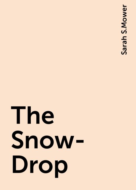 The Snow-Drop, Sarah S.Mower