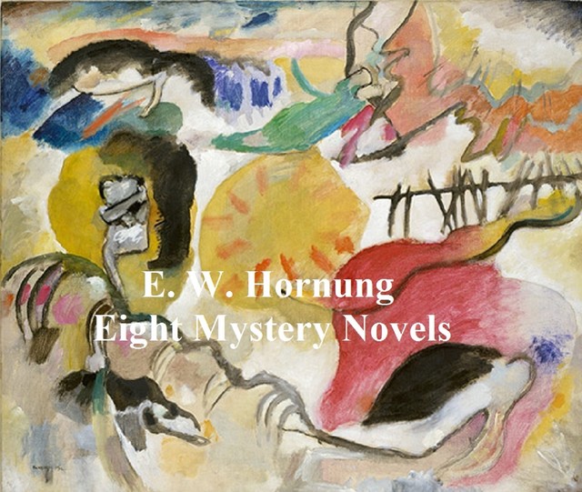 E.W. Hornung: 8 Books of Mystery Stories, E.W.Hornung