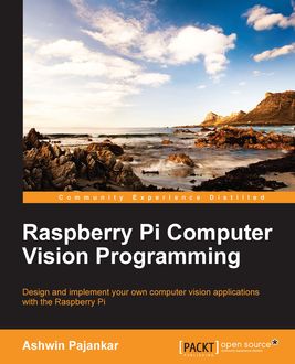 Raspberry Pi Computer Vision Programming, Ashwin Pajankar