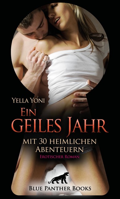 Ein geiles Jahr mit 30 heimlichen Abenteuern | Erotischer Roman, Yella Yoni