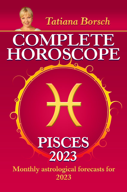 Complete Horoscope Pisces 2023, Tatiana Borsch