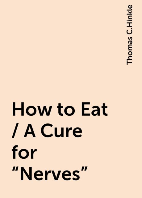 How to Eat / A Cure for "Nerves", Thomas C.Hinkle