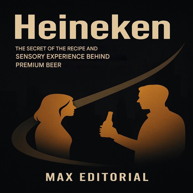 Heineken: The secret of the recipe and sensory experience behind premium beer, Max Editorial