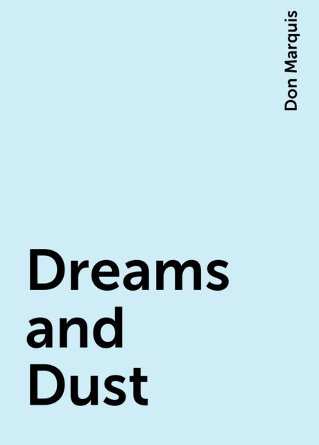 Dreams and Dust, Don Marquis