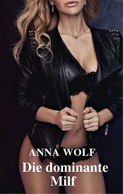 Die dominante Milf, Anna Wolf