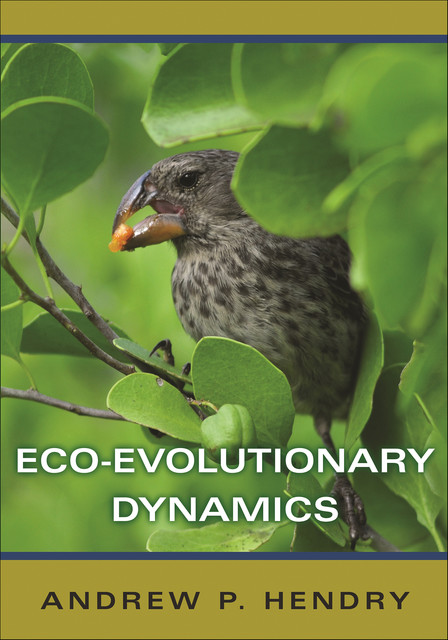 Eco-Evolutionary Dynamics, Andrew P. Hendry