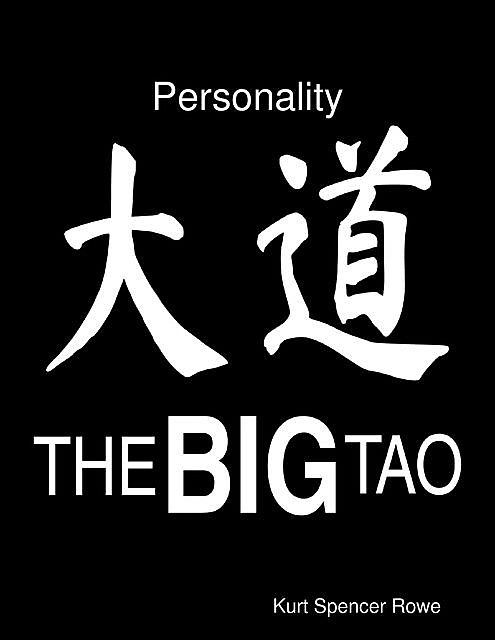The Big Tao: Personality, Kurt Spencer Rowe