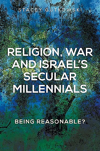 Religion, war and Israel’s secular millennials, Stacey Gutkowski