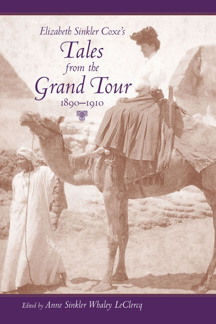 Elizabeth Sinkler Coxe's Tales from the Grand Tour, 1890–1910, Anne Sinkler Whaley LeClercq