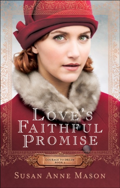 Love's Faithful Promise (Courage to Dream Book #3), Susan Anne Mason
