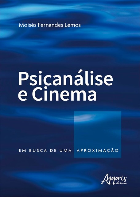Psicanálise e cinema: em busca de uma aproximação, Moisés Fernandes Lemos