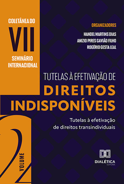Coletânea do VII Seminário Internacional Tutelas à Efetivação de Direitos Indisponíveis, Handel Martins Dias