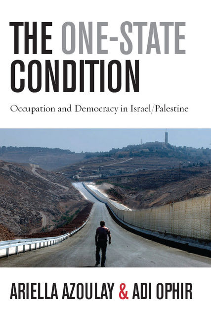 The One-State Condition, Adi Ophir, Ariella Azoulay