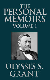 The Personal Memoirs of Ulysses S. Grant, Vol. 1, Ulysses S.Grant