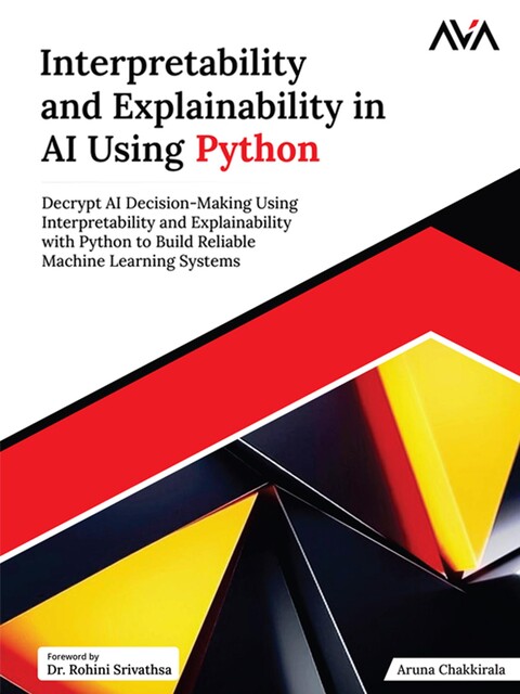 Interpretability and Explainability in AI Using Python, Aruna Chakkirala