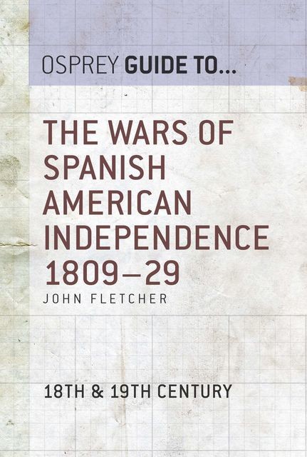 The Wars of Spanish American Independence 1809–29, John Fletcher