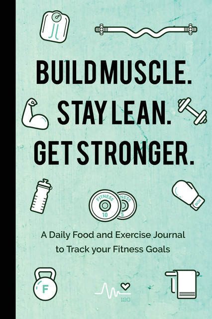 Build Muscle. Stay Lean. Get Stronger, Mango Publishing