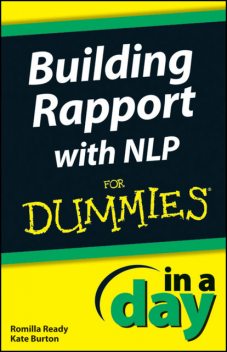 Building Rapport with NLP In A Day For Dummies, Kate Burton, Romilla Ready