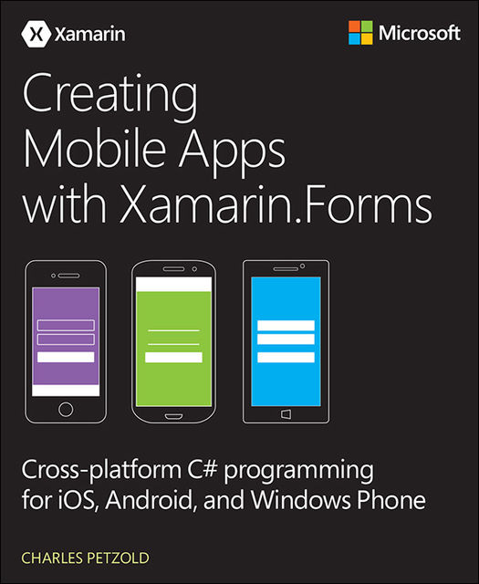 Creating Mobile Apps with Xamarin.Forms, Charles Petzold