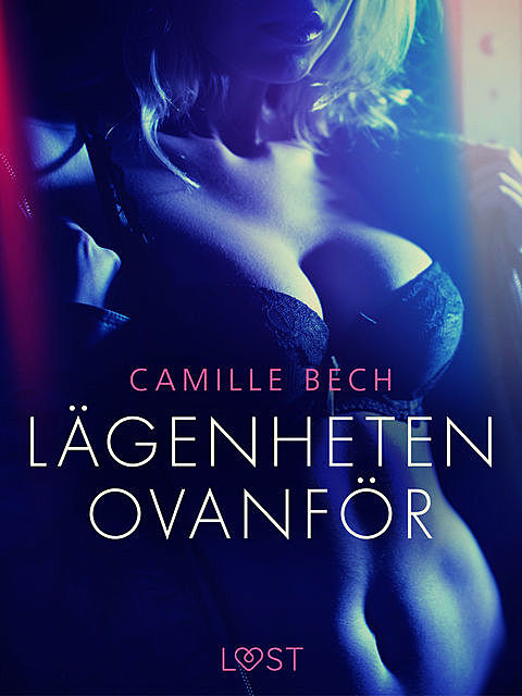 Lägenheten ovanför – erotisk novell, Camille Bech