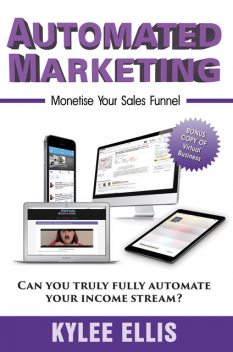 Automated Marketing: Monetise Your Sales Funnel, Kylee Ellis