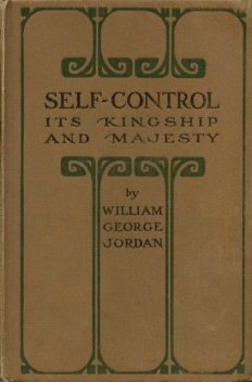 Self-Control Its Kingship and Majesty, William George Jordan